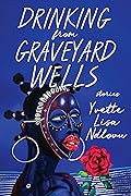 Drinking from Graveyard Wells: Stories