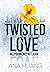Twisted Love by Ana Huang Twisted Love by Ana Huang