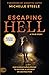 Escaping Hell: A True Story of God’s Miraculous Power to Restore a Life Bent on Destruction (An NDE Collection)