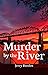 Murder by the River: A True Story of Homicide, Infidelity, Power and Revenge in a small Southern City.
