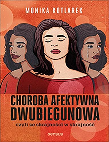 Choroba afektywna dwubiegunowa czyli ze skrajności w skrajność (Paperback)