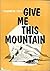 Give Me This Mountain by Elizabeth Cole