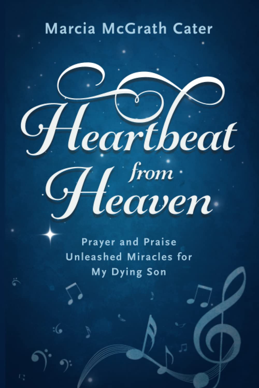 Heartbeat from Heaven: Prayer and Praise Unleashed Miracles for My Dying Son (Paperback)