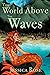 The World Above the Waves by Jessica Rose