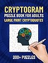 Cryptogram Puzzle Book: 200+ Puzzles in Large Print For Memory Improvement And Brain Sharpness
