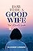 How to Be a Good Wife: The ...