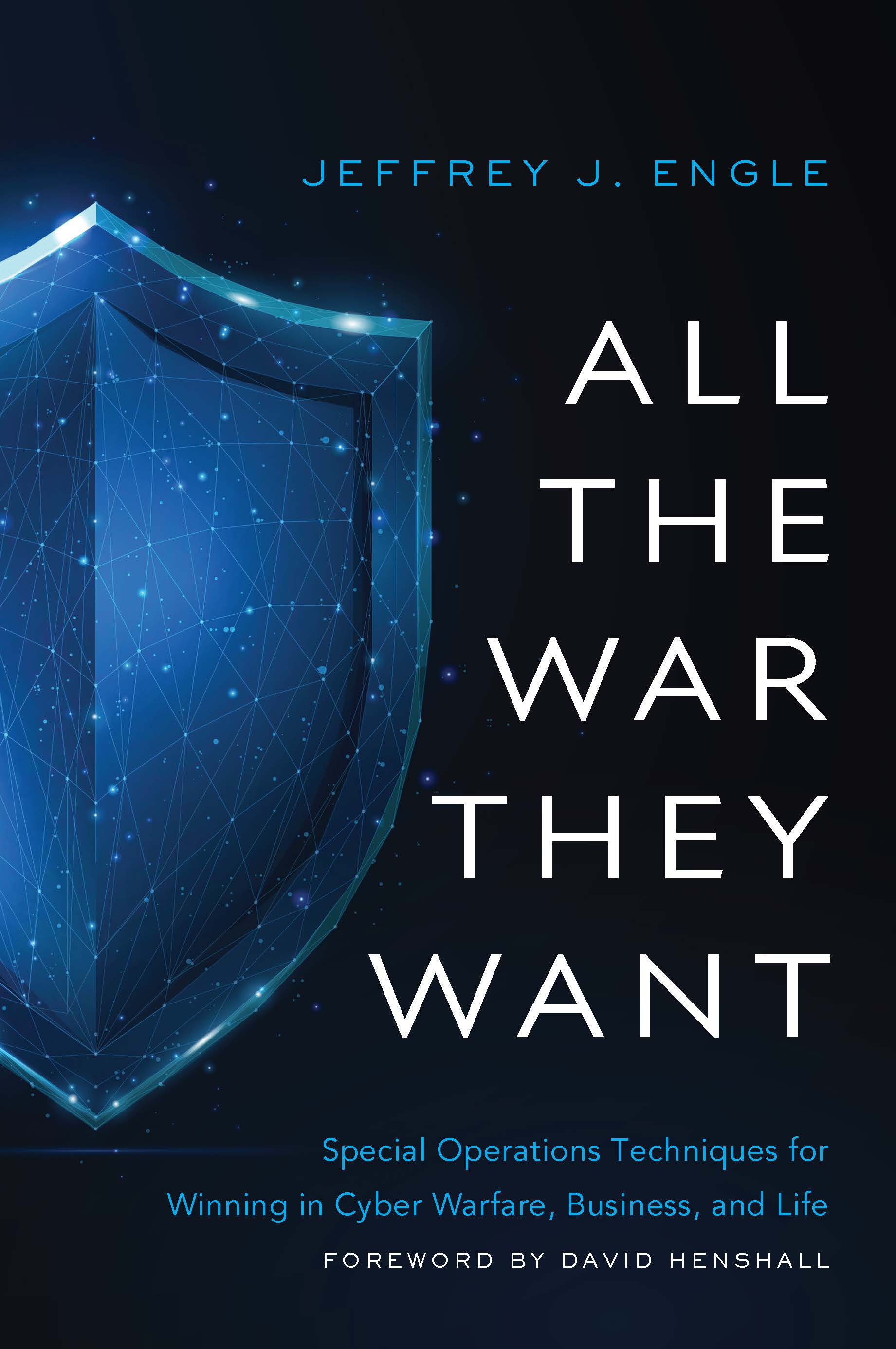 EBOOK All the War They Want: Special Operations Techniques for Winning in Cyber Warfare, Business, and Life