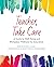 Teacher, Take Care: A Guide to Well-Being and Workplace Wellness for Educators (Teaching to Diversity)