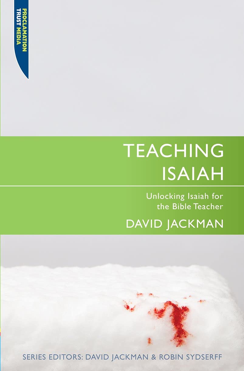 Teaching Isaiah: Unlocking Isaiah for the Bible Teacher (Teaching series)