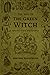 The Way Of The Green Witch: A Complete Guided Spellbook to Green Witchcraft, Natural Herbal Magic, Magical Teas and Brews, Rituals and Spell casting, and Healing Oneself and Others (Wicca Compendium)