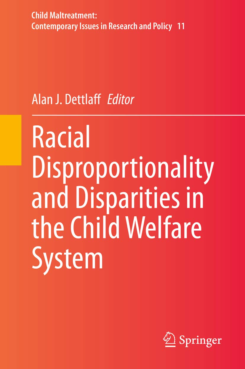 Racial Disproportionality and Disparities in the Child Welfare System (Child Maltreatment Book 11)