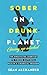 Sober On A Drunk Planet: The Unexpected Shortcut To Finding Happiness, Health And Financial Freedom (Quit Lit Sobriety)