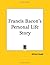 Francis Bacon's Personal Life Story by Alfred Dodd