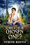 So What If I Am The Chosen One? by Evelyn Benvie