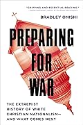 Preparing for War: The Extremist History of White Christian Nationalism—and What Comes Next