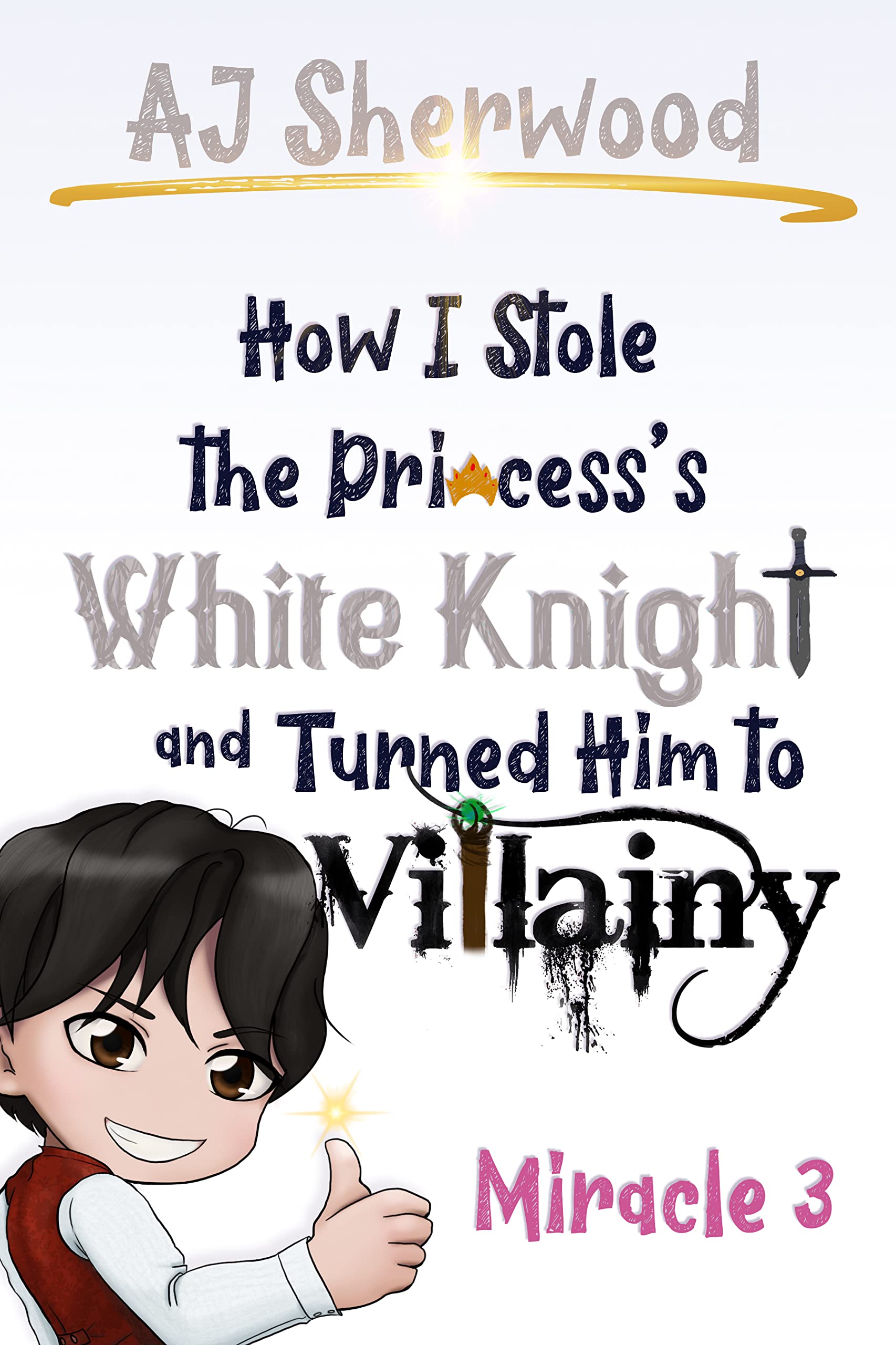 How I Stole the Princess's White Knight and Turned Him to Villainy: Miracle 3 (Villainy, #3)