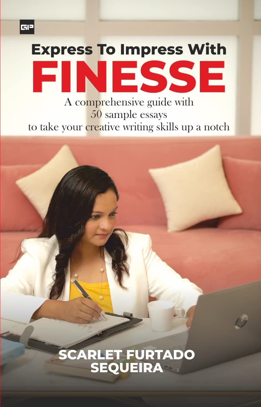 Express to Impress with Finesse: A comprehensive guide with 50 sample essays to take your creative writing skills up a notch (Kindle Edition)