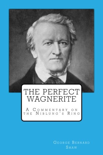 The Perfect Wagnerite: A Commentary on the Niblung's Ring