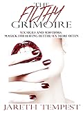 The Filthy Grimoire: Sex Sigils and Servitors: Magick for Having Better Sex More Often