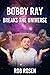 Bobby Ray Breaks the Universe