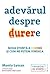Adevărul despre durere. Noua știință a durerii și modul în care ne putem vindeca