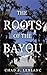 The Roots of the Bayou: Aca...