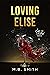 Loving Elise by M.B. Smith Loving Elise by M.B. Smith