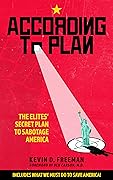 According to Plan: The Elites' Secret Plan to Sabotage America