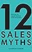 12 Sales Myths: Selling To Smart People With Integrity