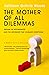 The Mother of All Dilemmas Dreams of Motherhood and the Internship that Changed Everything by Kathleen Guthrie Woods