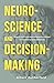 Neuroscience and Decision-Making: How to Shift from Impulsive and Irrational to Intentional and Deliberate (The Critical Thinker)