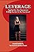 LEVERAGE: Tapping Into Your Superpower To Help You Get To The Next Level! (Achieve Your GOALS like a BADASS! Book 4)