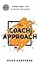 The Coach Approach: A Better Way to Lead in Business and Beyond