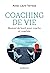 Coaching de vie: Manuel de ...