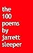 The 100 poems by jarrett sleeper by Jarrett Sleeper