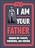 Star Wars I Am Your Father: Lessons for Parents, Protectors, and Mentors