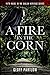 A FIRE IN THE CORN: A STORY...
