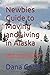 Newbies Guide to Moving and Living in Alaska by Dana Gandy Newbies Guide to Moving and Living in Alaska by Dana Gandy
