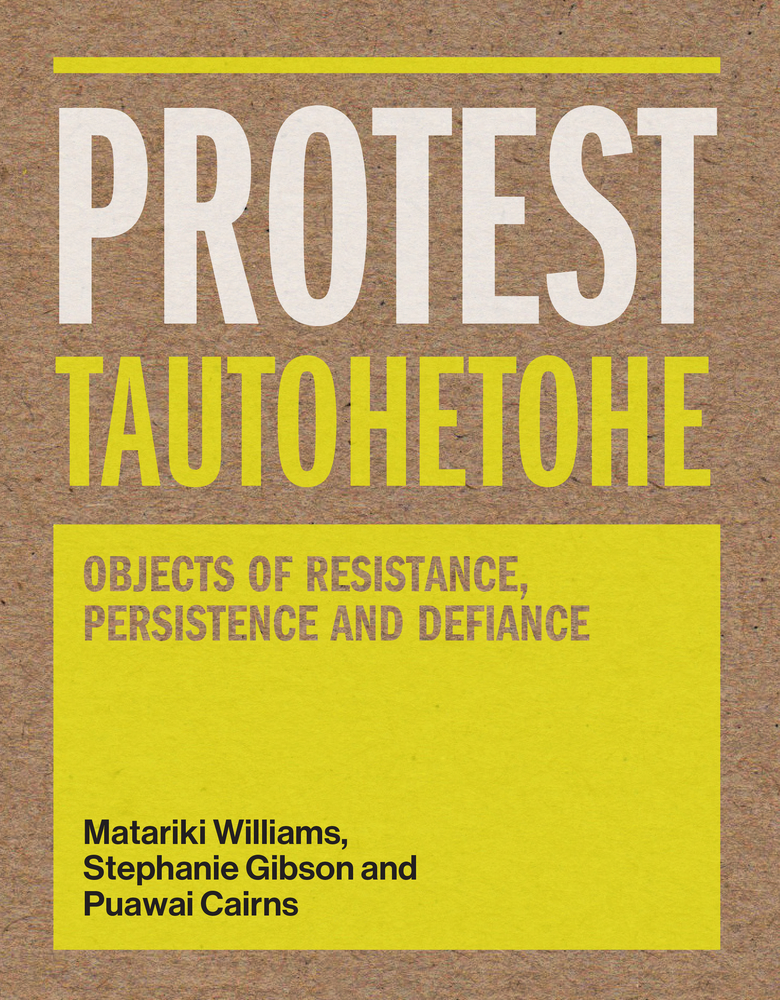 Protest Tautohetohe: Objects of Resistance, Persistence and Defiance (Paperback)