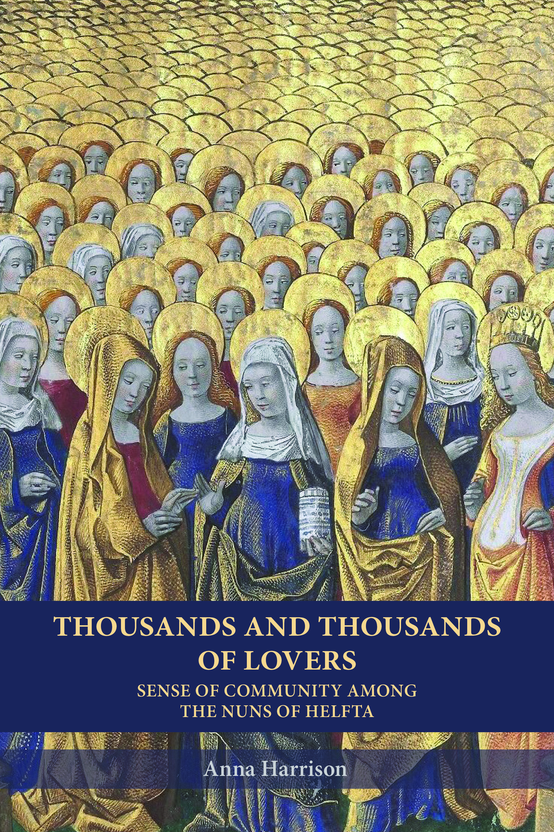 Thousands and Thousands of Lovers: Sense of Community among the Nuns of Helfta (Volume 289) (Cistercian Studies Series)