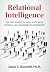 Relational Intelligence; The Five Essential Skills You Need to Build Life-Changing Relationships