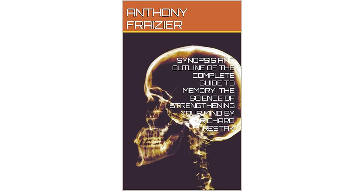 SYNOPSIS AND OUTLINE OF THE COMPLETE GUIDE TO MEMORY THE SCIENCE OF