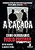 A Caçada: Como Derrubamos Pablo Escobar (Portuguese Edition)