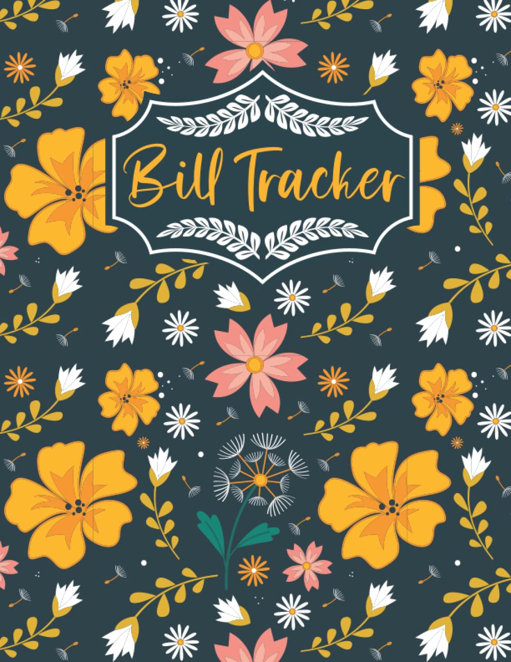 Bill Tracker: Home Finance and Bill Organizer With Pockets, Payments Checklist Log Book to Keep Track Of Your Monthly Expense - Floral Cover Design (Paperback)