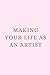 MAKING YOUR LIFE AS AN ARTI...