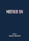 Mother On (Emma Heaphy - Early motherhood poetry book collection 2) Mother On (Emma Heaphy - Early motherhood poetry book collection 2)