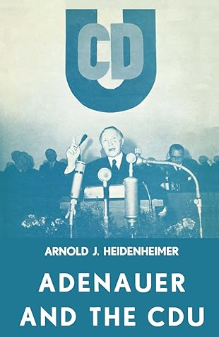 Adenauer and the CDU: The Rise of the Leader and the Integration of the Party