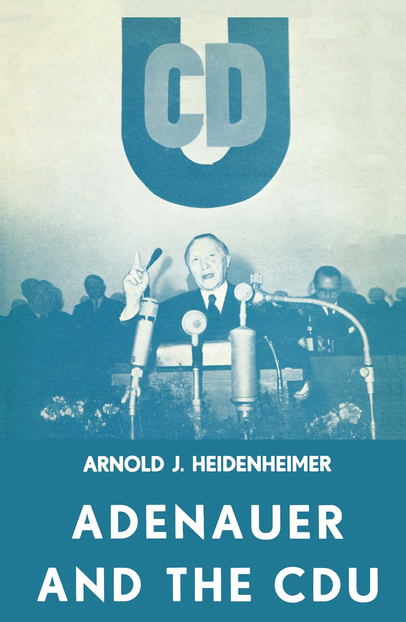 Adenauer and the CDU: The Rise of the Leader and the Integration of the Party (Kindle Edition)