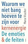 Waarom we niet bang hoeven te zijn voor kernenergie by Marco Visscher