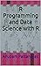 R Programming and Data Science with R